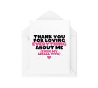 Cheeky Cards - Thank You For Loving Everything About Me Small T*ts - Valentines Day Cards - Rude Cards - Anniversary Cards - CBH1921