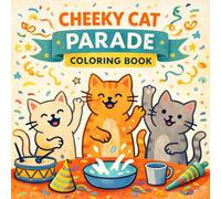 Cheeky Cat Parade Coloring Book for Kids and Adults: Funny Cat Characters, Playful Kitty Scenes, Cute Pet Adventures, Simple Line Art, Fun and Relaxing Coloring Pages
