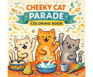 Cheeky Cat Parade Coloring Book for Kids and Adults: Funny Cat Characters, Playful Kitty Scenes, Cute Pet Adventures, Simple Line Art, Fun and Relaxing Coloring Pages