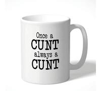 Cheeky Chops Novelty Gift Mug -Once a c*nt, Always a c*nt -Birthday Gift for Him Her Mug Joke Humour CMUG26, White Mug Full Colour Print