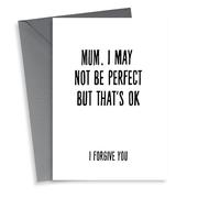 Cheeky Mothers Day Card - Mum - I May Not Be Perfect But That's Ok I Forgive You