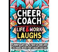 Cheer Coach Life & Laughs: Funny Gift Coloring Book for Cheer Coaches: Hilarious and Relatable Stress-Relief Quotes for Pep Leaders, Team Instructors, Choreography Directors, Assistant Coaches