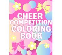 Cheer Competition Coloring Book: Cheerleader Gifts For Kids - Includes Illustrations Featuring Cheer Bows, Cheerleaders, Stars, Hearts, Motivational Sayings and More!