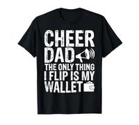 Cheer Dad The Only Thing I Flip is My Wallet Funny T-Shirt
