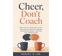 Cheer, Don't Coach: What to Say, What Not to Say, and How to Support Someone Navigating Weight Loss and GLP-1 Medications