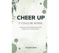 Cheer Up, It could be worse: A collection of motivational Poems