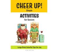 Cheer Up! Simple Activities for Seniors: The Ultimate easy fun activity ideas to excite elderly seniors by bringing joy to their lives | Uplifting ... Large Print Mood Boosting Guide | 7x10