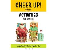 Cheer Up! Simple Activities for Seniors: The Ultimate easy fun activity ideas to excite elderly seniors by bringing joy to their lives | Uplifting ... Large Print Mood Boosting Guide | 7x10