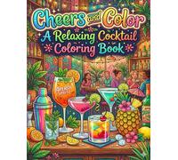 Cheers and Color A Relaxing Cocktail Coloring Book
