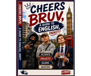 Cheers Bruv, A Guide to English, Innit!: A dry humour, tongue in ch ritish English Language guide where Roadman, Townie and Posh Boy clash over ... everyday words with very different meanings.