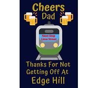 Cheers Dad Thanks For Not Getting Off At Edge Hill: Tongue in cheek 6x9inch Dad Notebook/Planner. Fun gift for Dad for Father's Day, Birthday, Xmas or Any Occasion. Great gift from Son or Daughter.