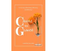 Cheers to Growth: A journey of becoming, blooming, and believing.