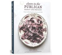 Cheers to the Publican, Repast and Present: Recipes and Ramblings from an American Beer Hall [A Cookbook]