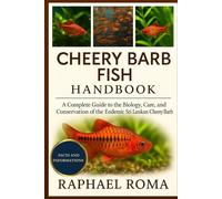CHEERY BARB FISH HANDBOOK: A Complete Guide to the Biology, Care, and Conservation of the Endemic Sri Lankan Cheery Barb