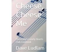 Cheese, Cheese Me: Percil Boy's Lonely Hearts Club Cookbook
