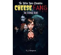Cheese Fang & The Eternal Heart: The Bitten Born Chronicles - Book1