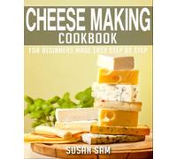 CHEESE MAKING COOKBOOK: BOOK 1, FOR BEGINNERS MADE EASY STEP BY STEP