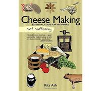 Cheese Making: Essential Guide for Beginners (Self-Sufficiency) by Rita Ash (2016-02-09)