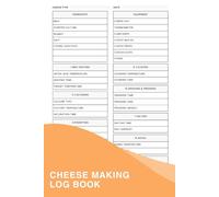 Cheese Making Log Book: A Notebook For Anyone Passionate About Crafting Their Own Delicious Cheeses At Home To Keep Track Of Your Cheese Making Experiments