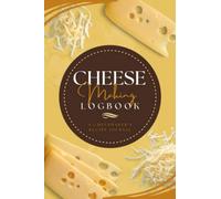Cheese Making Logbook: A Cheesemaker's Recipe Journal to Record Ingredients, Procedures, Process Details & Other Notes | Personal Organizer Notebook for Caseiculture Crafters of All Levels
