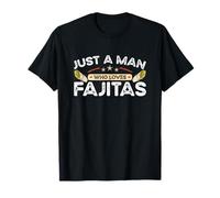 Cheese Mexican Food Items Just A Man Who Loves Fajitas T-Shirt