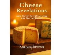 Cheese Revelations: How Flavor Reveals the Soul and Story of Cheese (Cheese Revelations Collection)