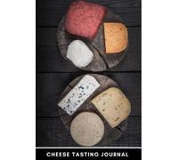 Cheese Tasting Journal: Keep Track Of Your Thoughts On All The Different Cheeses You Have Tried - The Perfect Gift For Affineur Or Fromager