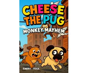 Cheese the Pug and the Midnight Monkey Mayhem: A Funny Chapter Book for Boys Ages 8-12 Who Love Silly Adventure Stories