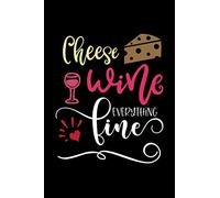 Cheese wine everything fine: Blank Lined Notebook to Write on pages.