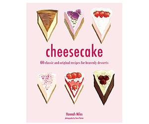 Cheesecake: 60 classic and original recipes for heavenly desserts