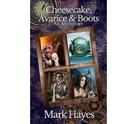 Cheesecake, Avarice & Boots: An Anthology (The Hannibal Smyth Misadventures)