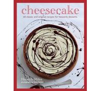 Cheesecake : Over 60 Scrumptious Recipes for Creamy Confections