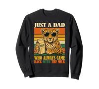 Cheetah Dad Just A Dad Who Always Came Back with The Milk Sweatshirt