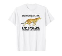 Cheetahs are Awesome I Am Awesome Therefore I Am A Cheetah T-Shirt