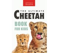 Cheetahs The Ultimate Cheetah Book for Kids: 100+ Amazing Cheetah Facts, Photos, Quiz + More: 5 (Animal Books for Kids)