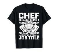 Chef Because Being A Freakin Awesome Culinary Badass Is Not T-Shirt
