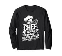 Chef Because Freakin Miracle Worker Official Long Sleeve T-Shirt
