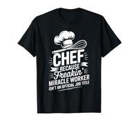 Chef Because Freakin Miracle Worker Official T-Shirt