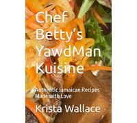 Chef Betty’s YawdMan Kuisine: Authentic Jamaican Recipes Made with Love