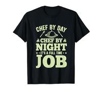 Chef By Day Chef By Night It's A Full Time Job T-Shirt