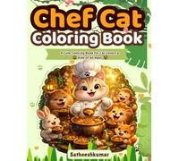 Chef Cat Coloring Book: Adorable Kitten Chefs Cooking Up Fun: A Cute Coloring Book for Cat Lovers & Kids of All Ages
