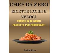 CHEF DA ZERO: RICETTE FACILI E VELOCI: 2