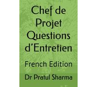 Chef de Projet Questions d’Entretien: French Edition: 6