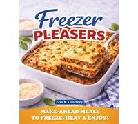 Chef Erin's Freezer Pleasers: Delicious Make-Ahead Meals For All Occasions | Meal Prep | Batch Cooking | Meal Trains
