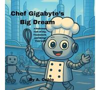Chef Gigabyte’s Big Dream: A Delicious Tale of Joy, Teamwork, and Being Yourself