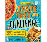 Chef Gino's Taste Test Challenge: 90 Winning Recipes That Any Kid Can Cook: 100+ Winning Recipes That Any Kid Can Cook