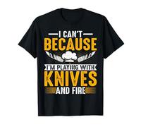 Chef - I’m Playing with Knives and Fire Funny Culinary Cook T-Shirt
