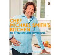 Chef Michael Smith's Kitchen: 100 Of My Favourite Easy Recipes