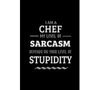 Chef - My Level of Sarcasm Depends On Your Level of Stupidity: Blank Lined Funny Chef Journal Notebook Diary as a Perfect Gag Birthday,Appreciation ... Gift for friends, coworkers and family.