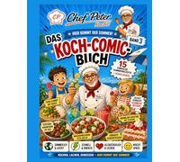 Chef Peter Kocht - Hier kommt der Sommer: Das Koch-Comic-Buch Band 3 - 15 sommerliche Rezepte zum Mitkochen, Genießen und Spaß haben